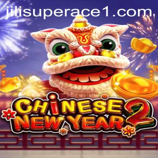 Exploring CHINESENEWYEAR2 and the Thrilling World of Jili Superace